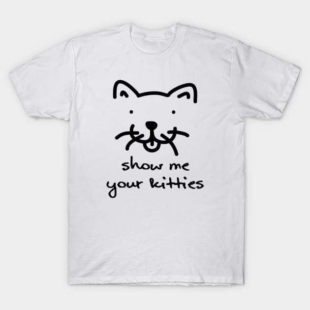 Show Me Your Kitties T-Shirt by PK Halford